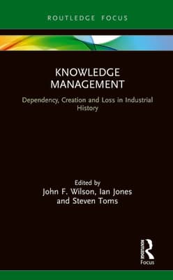Knowledge Management: Dependency, Creation and Loss in Industrial History