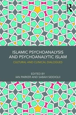 Islamic Psychoanalysis and Psychoanalytic Islam: Cultural and Clinical Dialogues