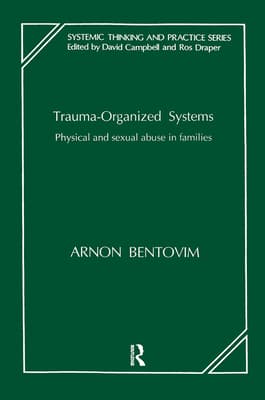 Trauma-Organized Systems: Physical and Sexual Abuse in Families
