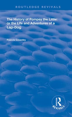 The History of Pompey the Little: Or the Life and Adventures of a Lap-Dog