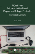 Pic16f1847 Microcontroller-Based Programmable Logic Controller: Intermediate Concepts