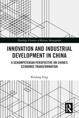 Innovation and Industrial Development in China: A Schumpeterian Perspective on China's Economic Transformation
