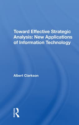 Toward Effective Strategic Analysis: New Applications of Information Technology