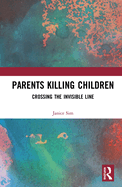 Parents Killing Children: Crossing the Invisible Line