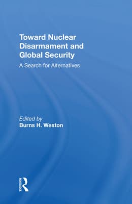 Toward Nuclear Disarmament and Global Security: A Search for Alternatives