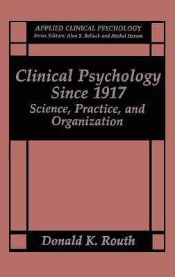 Clinical Psychology Since 1917: Science, Practice and Organization