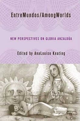 Entremundos/Amongworlds: New Perspectives on Gloria E. Anzald�a