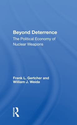 Beyond Deterrence: The Political Economy of Nuclear Weapons
