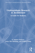 Undergraduate Research in Architecture: A Guide for Students