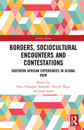 Borders, Sociocultural Encounters and Contestations: Southern African Experiences in Global View