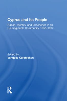Cyprus And Its People: Nation, Identity, And Experience In An Unimaginable Community, 1955-1997