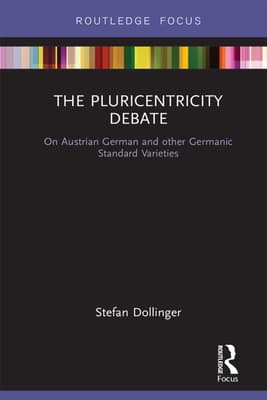 The Pluricentricity Debate: On Austrian German and Other Germanic Standard Varieties