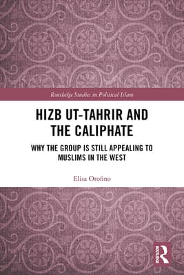Hizb Ut-Tahrir and the Caliphate: Why the Group Is Still Appealing to Muslims in the West