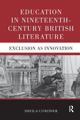 Education in Nineteenth-Century British Literature: Exclusion as Innovation