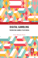 Digital Gambling: Theorizing Gamble-Play Media