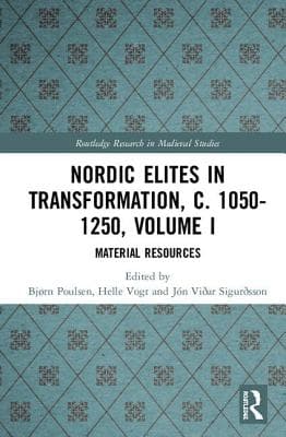 Nordic Elites in Transformation, C. 1050-1250, Volume I: Material Resources
