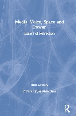 Media, Voice, Space and Power: Essays of Refraction