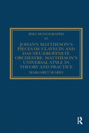 Johann Mattheson's Pièces de Clavecin and Das Neu-Eröffnete Orchestre: Mattheson's Universal Style in Theory and Practice