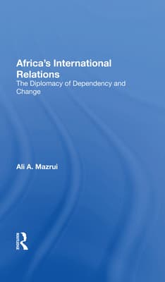 Africa's International Relations: The Diplomacy of Dependency and Change