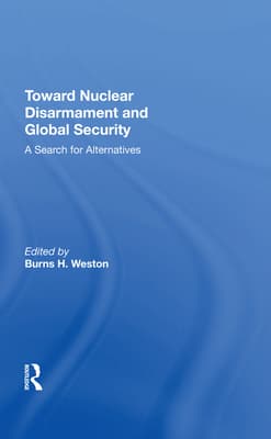 Toward Nuclear Disarmament And Global Security: A Search For Alternatives