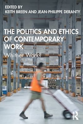 The Politics and Ethics of Contemporary Work: Whither Work?
