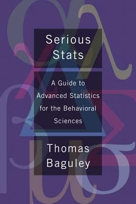 Serious Stat: A guide to advanced statistics for the behavioral sciences