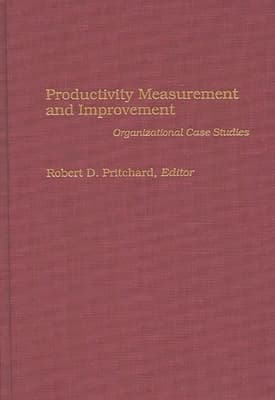 Productivity Measurement and Improvement: Organizational Case Studies