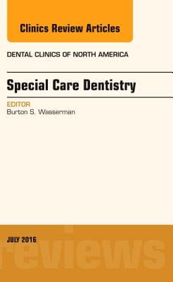 Special Care Dentistry, an Issue of Dental Clinics of North America: Volume 60-3
