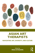 Asian Art Therapists: Navigating Art, Diversity, and Culture