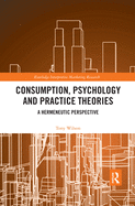 Consumption, Psychology and Practice Theories: A Hermeneutic Perspective