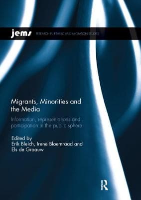 Migrants, Minorities, and the Media: Information, Representations, and Participation in the Public Sphere