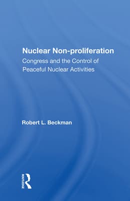 Nuclear Non-Proliferation: Congress and the Control of Peaceful Nuclear Activities