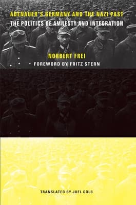 Adenauer's Germany and the Nazi Past: The Politics of Amnesty and Integration