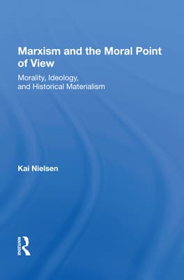 Marxism And The Moral Point Of View: Morality, Ideology, And Historical Materialism