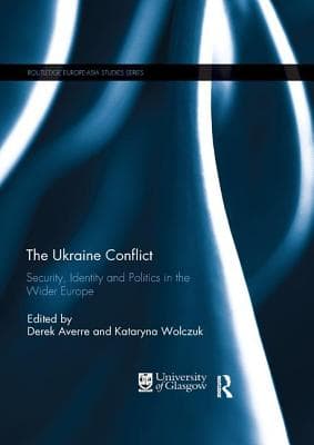The Ukraine Conflict: Security, Identity and Politics in the Wider Europe