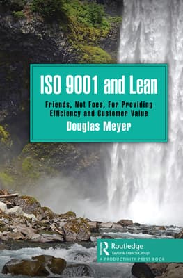 ISO 9001 and Lean: Friends, Not Foes, for Providing Efficiency and Customer Value