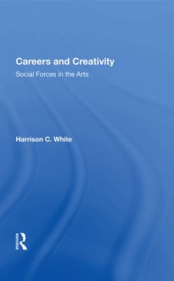 Careers and Creativity: Social Forces in the Arts