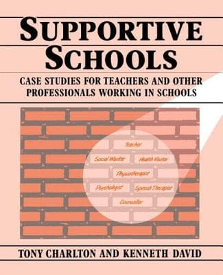 Supportive Schools: Case Studies for Teachers and Other Professionals Working in Schools