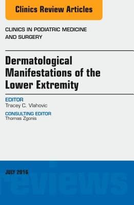 Dermatologic Manifestations of the Lower Extremity, an Issue of Clinics in Podiatric Medicine and Surgery: Volume 33-3