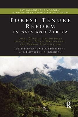 Forest Tenure Reform in Asia and Africa: Local Control for Improved Livelihoods, Forest Management, and Carbon Sequestration
