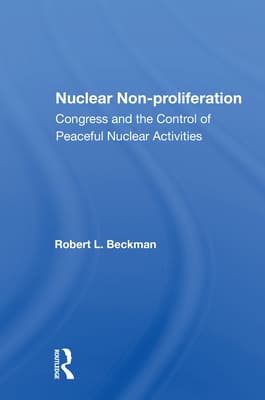 Nuclear Non-Proliferation: Congress and the Control of Peaceful Nuclear Activities