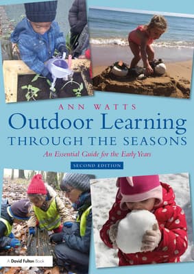 Outdoor Learning Through the Seasons: An Essential Guide for the Early Years