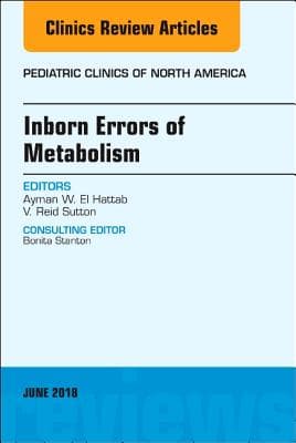Inborn Errors of Metabolism, an Issue of Pediatric Clinics of North America: Volume 65-2