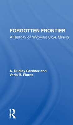 Forgotten Frontier: A History of Wyoming Coal Mining