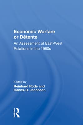 Economic Warfare or Detente: An Assessment of East-West Economic Relations in the 1980s