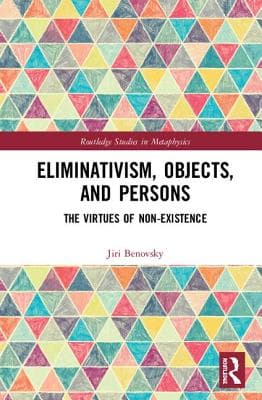 Eliminativism, Objects, and Persons: The Virtues of Non-Existence
