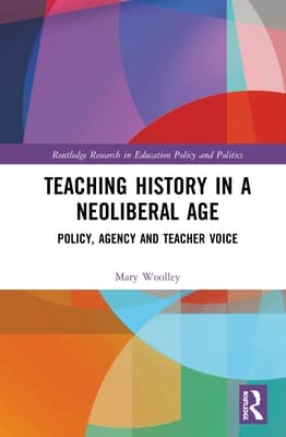 Teaching History in a Neoliberal Age: Policy, Agency and Teacher Voice