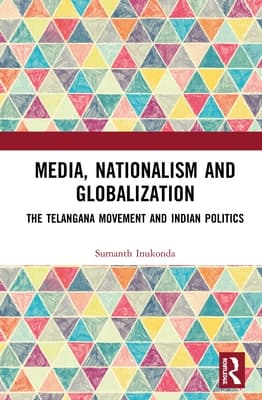 Media, Nationalism and Globalization: The Telangana Movement and Indian Politics
