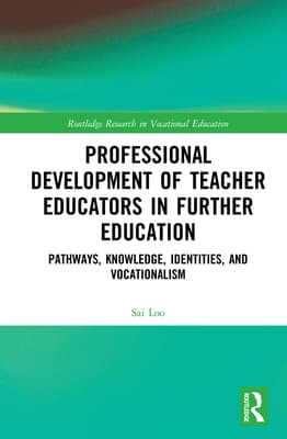 Professional Development of Teacher Educators in Further Education: Pathways, Knowledge, Identities, and Vocationalism