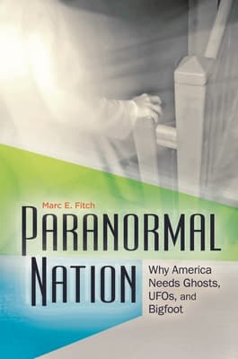 Paranormal Nation: Why America Needs Ghosts, UFOs, and Bigfoot